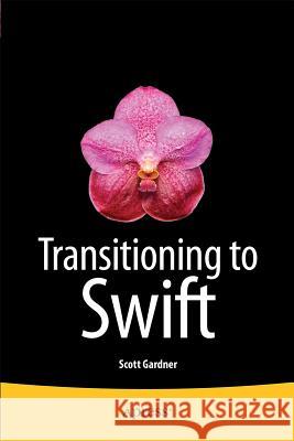 Transitioning to Swift Scott Gardner 9781484204078 Apress