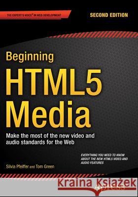 Beginning Html5 Media: Make the Most of the New Video and Audio Standards for the Web Pfeiffer, Silvia 9781484204610