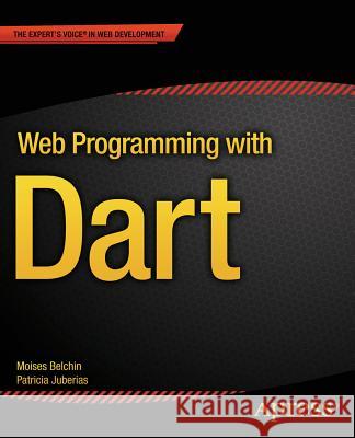 Web Programming with Dart Moises Belchin Patricia Juberias 9781484205570 Apress