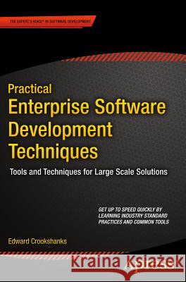 Practical Enterprise Software Development Techniques: Tools and Techniques for Large Scale Solutions Crookshanks, Edward 9781484206218 Apress