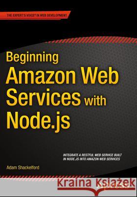 Beginning Amazon Web Services with Node.Js Shackelford, Adam 9781484206546 Apress