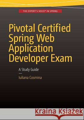 Pivotal Certified Spring Web Application Developer Exam: A Study Guide Cosmina, Iuliana 9781484208090 Springer-Verlag Berlin and Heidelberg Gmbh &
