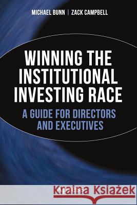 Winning the Institutional Investing Race: A Guide for Directors and Executives Bunn, Michael 9781484208335 Apress