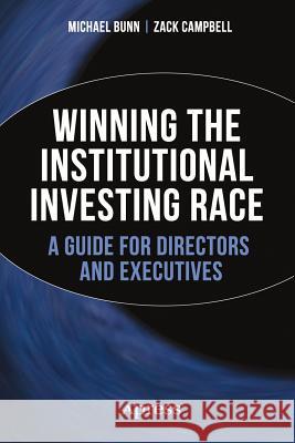 Winning the Institutional Investing Race: A Guide for Directors and Executives Bunn, Michael 9781484208335