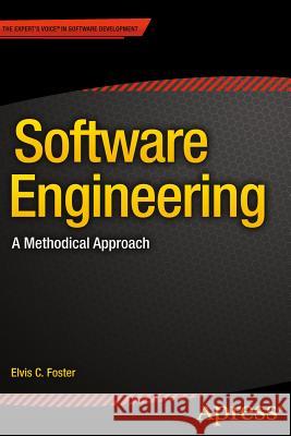 Software Engineering: A Methodical Approach Foster, Elvis 9781484208489 Apress