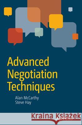 Advanced Negotiation Techniques Steve Hay Alan McCarthy John Hay Agen 9781484208519