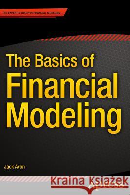 The Basics of Financial Modeling Jack Avon 9781484208724 Apress