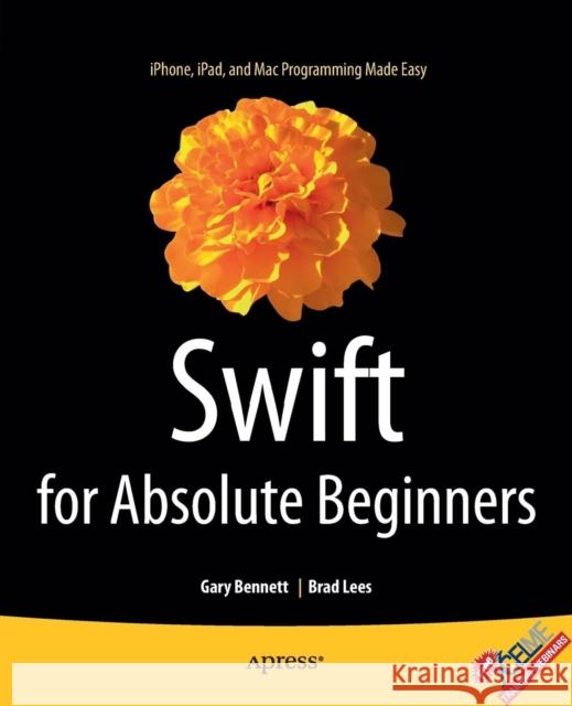 Swift for Absolute Beginners Gary Bennett Brad Lees 9781484208878 Apress
