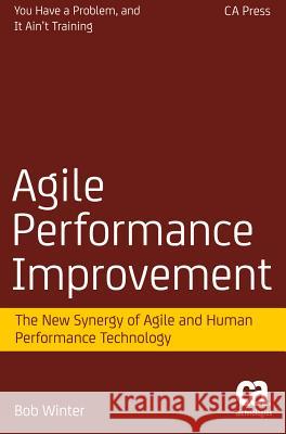 Agile Performance Improvement: The New Synergy of Agile and Human Performance Technology Winter, Robert 9781484208939 Apress