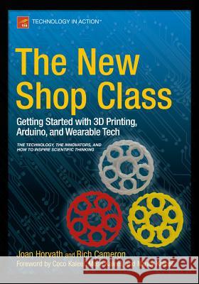 The New Shop Class: Getting Started with 3D Printing, Arduino, and Wearable Tech Horvath, Joan 9781484209059 Apress