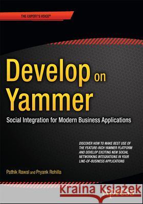Develop on Yammer: Social Integration for Modern Business Applications Rawal, Pathik 9781484209448