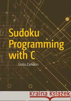 Sudoku Programming with C Giulio Zambon 9781484209967 Apress