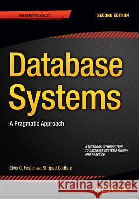 Database Systems: A Pragmatic Approach Foster, Elvis C. 9781484211922 Apress