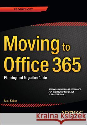 Moving to Office 365: Planning and Migration Guide Katzer, Matthew 9781484211984