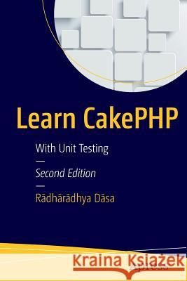 Learn Cakephp: With Unit Testing Dāsa, Rādhārādhya 9781484212134 Springer-Verlag Berlin and Heidelberg Gmbh &