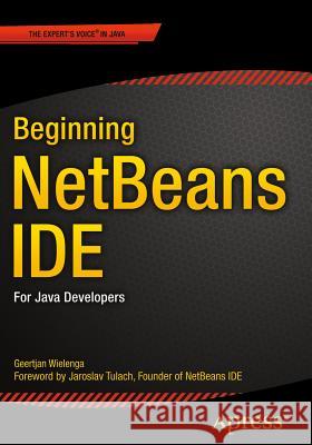 Beginning Netbeans Ide: For Java Developers Wielenga, Geertjan 9781484212585
