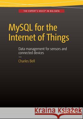 MySQL for the Internet of Things Charles Bell 9781484212943 Apress