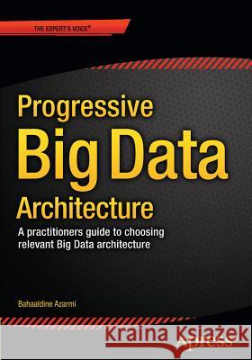 Scalable Big Data Architecture: A Practitioners Guide to Choosing Relevant Big Data Architecture Azarmi, Bahaaldine 9781484213278 Apress