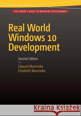 Real World Windows 10 Development Edward Moemeka Elizabeth Moemeka 9781484214503 Apress