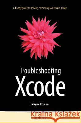 Troubleshooting Xcode Magno Urbano 9781484215616