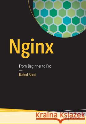 Nginx: From Beginner to Pro Soni, Rahul 9781484216576