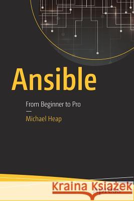 Ansible: From Beginner to Pro Heap, Michael 9781484216606 Apress