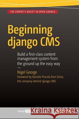 Beginning Django CMS Nigel George 9781484216705 Apress