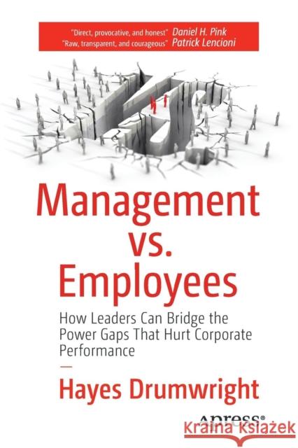 Management vs. Employees: How Leaders Can Bridge the Power Gaps That Hurt Corporate Performance Drumwright, Hayes 9781484216767 Apress