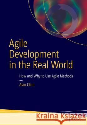 Agile Development in the Real World Alan Cline 9781484216781 Apress