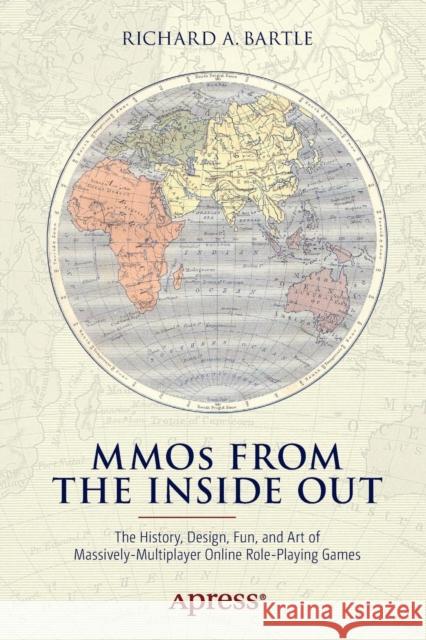 Mmos from the Inside Out: The History, Design, Fun, and Art of Massively-Multiplayer Online Role-Playing Games Bartle, Richard A. 9781484217238
