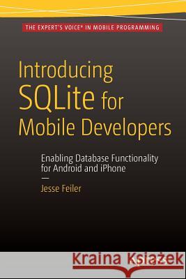 Introducing Sqlite for Mobile Developers Feiler, Jesse 9781484217658