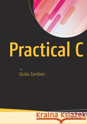 Practical C Zambon, Giulio 9781484217689 Apress
