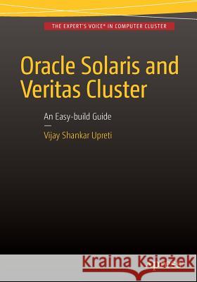 Oracle Solaris and Veritas Cluster: An Easy-Build Guide: A Try-At-Home, Practical Guide to Implementing Oracle/Solaris and Veritas Clustering Using a Upreti, Vijay Shankar 9781484218327