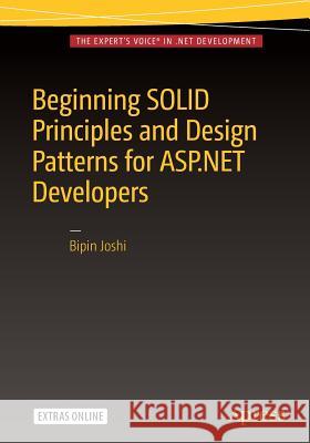 Beginning Solid Principles and Design Patterns for ASP.NET Developers Joshi, Bipin 9781484218471