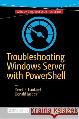 Troubleshooting Windows Server with Powershell Schauland, Derek 9781484218501