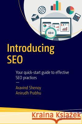 Introducing SEO: Your Quick-Start Guide to Effective SEO Practices Shenoy, Aravind 9781484218532 Apress