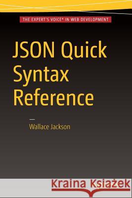 Json Quick Syntax Reference Jackson, Wallace 9781484218624 Apress