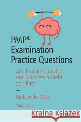 Pmp(r) Examination Practice Questions: 400 Practice Questions and Answers to Help You Pass Whitaker, Sean 9781484218822