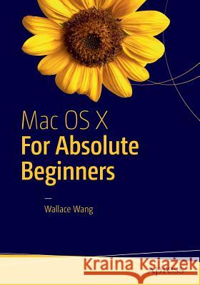 Mac OS X for Absolute Beginners Wang, Wallace 9781484219126