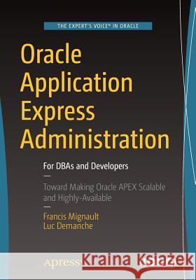 Oracle Application Express Administration: For DBAs and Developers Mignault, Francis 9781484219577 Apress