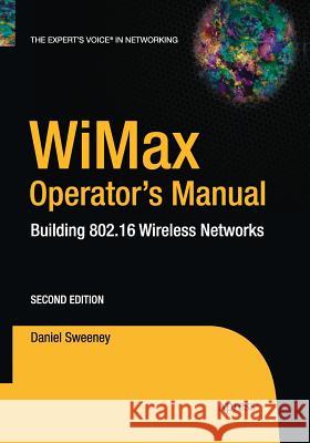 Wimax Operator's Manual: Building 802.16 Wireless Networks Sweeney, Daniel 9781484220115