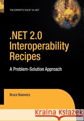 .Net 2.0 Interoperability Recipes: A Problem-Solution Approach Bukovics, Bruce 9781484220214