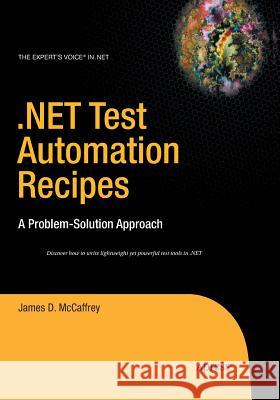 .Net Test Automation Recipes: A Problem-Solution Approach McCaffrey, James 9781484220221