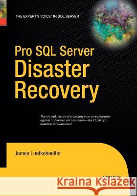 Pro SQL Server Disaster Recovery James Luetkehoelter 9781484220405 Apress