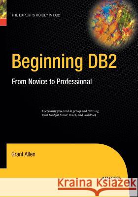 Beginning DB2: From Novice to Professional Allen, Grant 9781484220412 Apress