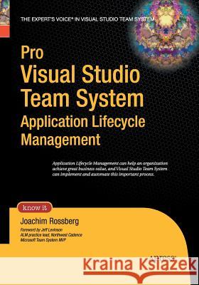 Pro Visual Studio Team System Application Lifecycle Management Joachim Rossberg 9781484220429 Apress
