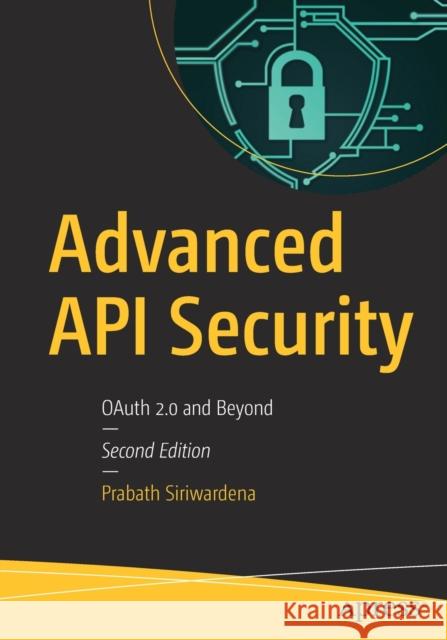 Advanced API Security: Oauth 2.0 and Beyond Siriwardena, Prabath 9781484220498 Apress