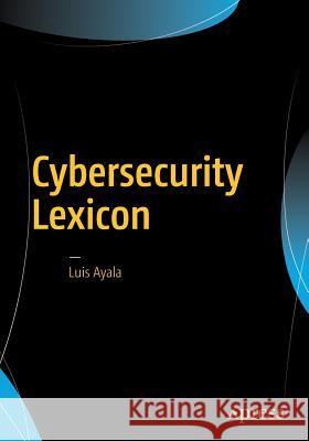 Cybersecurity Lexicon Luis Ayala 9781484220672