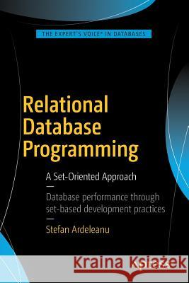 Relational Database Programming: A Set-Oriented Approach Ardeleanu, Stefan 9781484220795 Apress