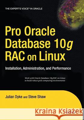 Pro Oracle Database 10g Rac on Linux: Installation, Administration, and Performance Shaw, John 9781484220894